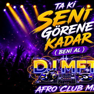 Dj Mft — Ta Ki Seni Görene Kadar (Beni Al) (Special Deep & Afro Mix Version)