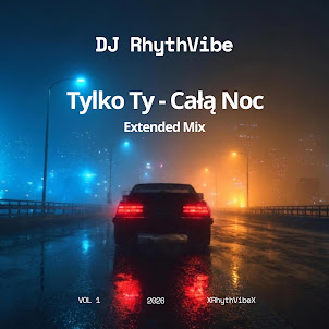 Dj Rhythvibe — Tylko Ty — Całą Noc (Extended Mix)