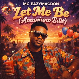 Mc Eazymacdon — Let Me Be (Amapiano Edit)