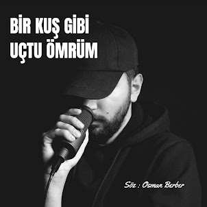 Osman Berber — Bi̇r Kuş Gi̇bi̇ Uçtu Ömrüm